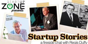 Startup Zone Presents: Startup Stories: A Fireside Chat with Regis Duffy @ Startup Zone