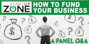 How to Fund Your Business: A Panel Q&A @ Startup Zone
